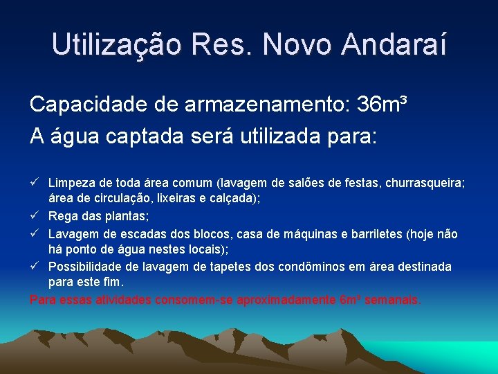 Utilização Res. Novo Andaraí Capacidade de armazenamento: 36 m³ A água captada será utilizada