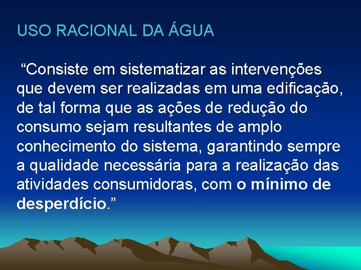 USO RACIONAL DA ÁGUA “Consiste em sistematizar as intervenções que devem ser realizadas em