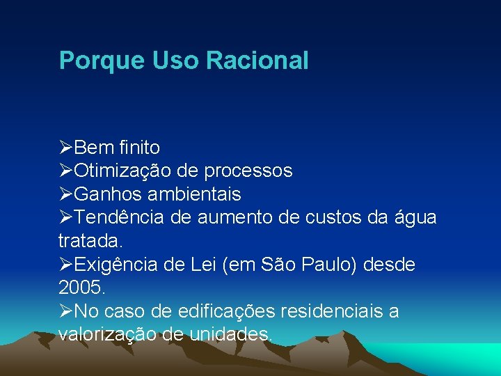 Porque Uso Racional ØBem finito ØOtimização de processos ØGanhos ambientais ØTendência de aumento de