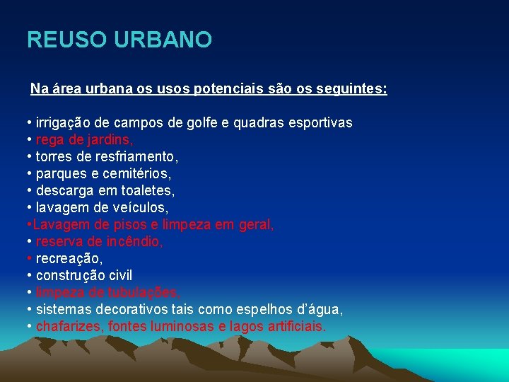 REUSO URBANO Na área urbana os usos potenciais são os seguintes: • irrigação de