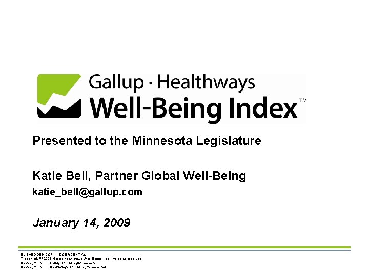 Presented to the Minnesota Legislature Katie Bell, Partner Global Well-Being katie_bell@gallup. com January 14,