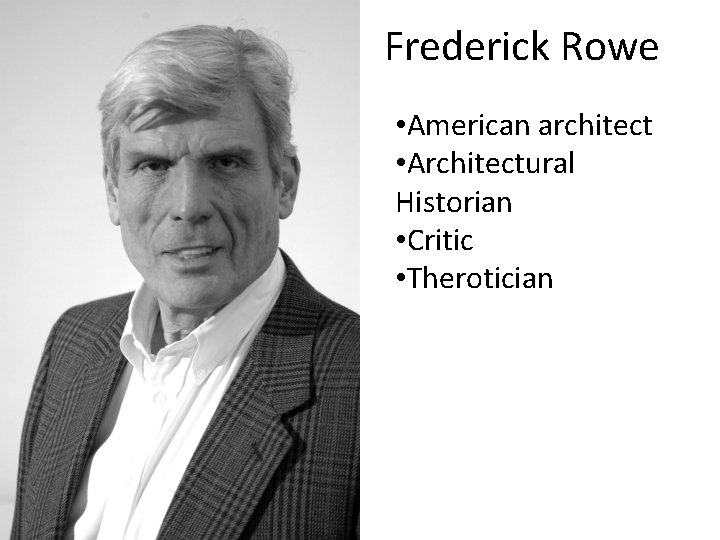 Frederick Rowe • American architect • Architectural Historian • Critic • Therotician 