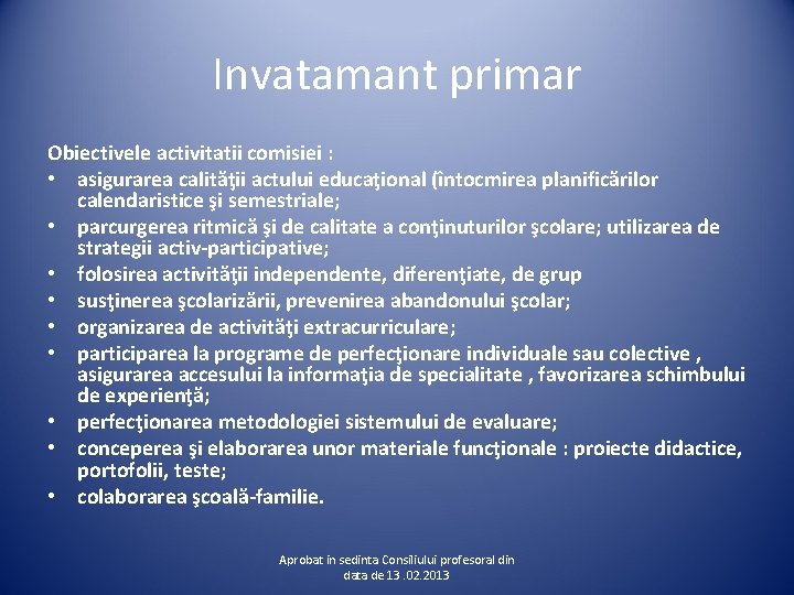 Invatamant primar Obiectivele activitatii comisiei : • asigurarea calităţii actului educaţional (întocmirea planificărilor calendaristice