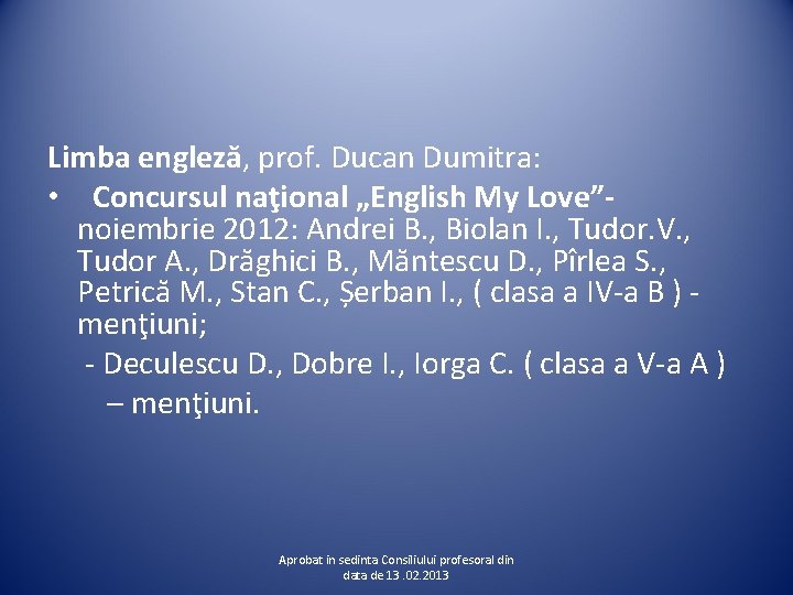 Limba engleză, prof. Ducan Dumitra: • Concursul naţional „English My Love”noiembrie 2012: Andrei B.
