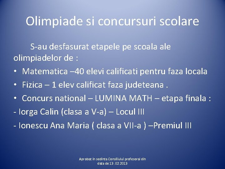 Olimpiade si concursuri scolare S-au desfasurat etapele pe scoala ale olimpiadelor de : •