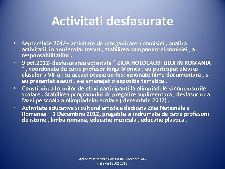 Activitati desfasurate • Septembrie 2012– activitate de reorganizare a comisiei , analiza activitatii in