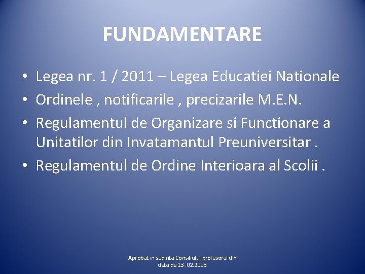 FUNDAMENTARE • Legea nr. 1 / 2011 – Legea Educatiei Nationale • Ordinele ,