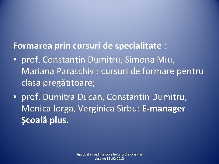 Formarea prin cursuri de specialitate : • prof. Constantin Dumitru, Simona Miu, Mariana Paraschiv