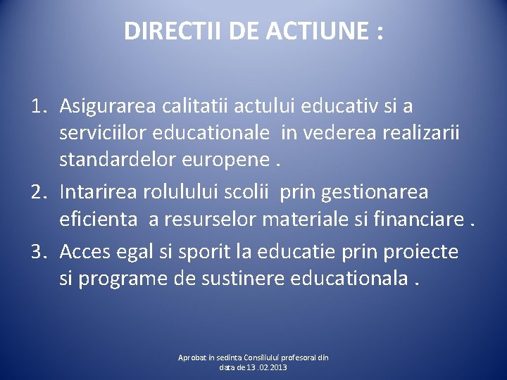 DIRECTII DE ACTIUNE : 1. Asigurarea calitatii actului educativ si a serviciilor educationale in