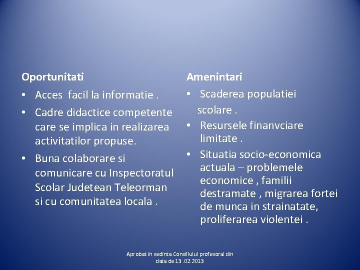 Oportunitati Amenintari • Scaderea populatiei • Acces facil la informatie. • Cadre didactice competente