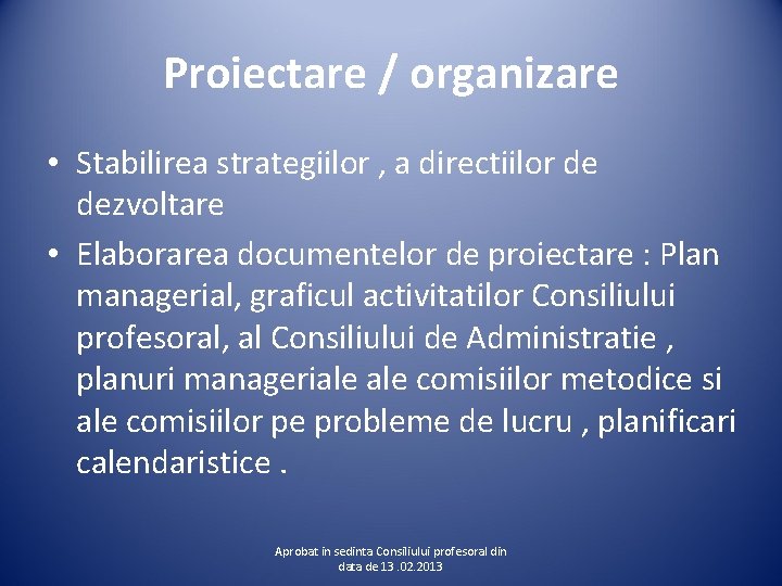 Proiectare / organizare • Stabilirea strategiilor , a directiilor de dezvoltare • Elaborarea documentelor