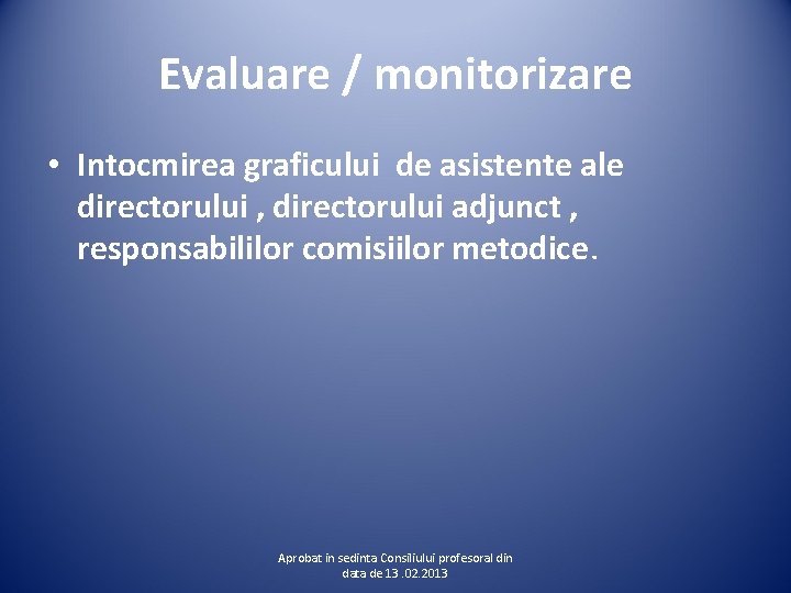 Evaluare / monitorizare • Intocmirea graficului de asistente ale directorului , directorului adjunct ,