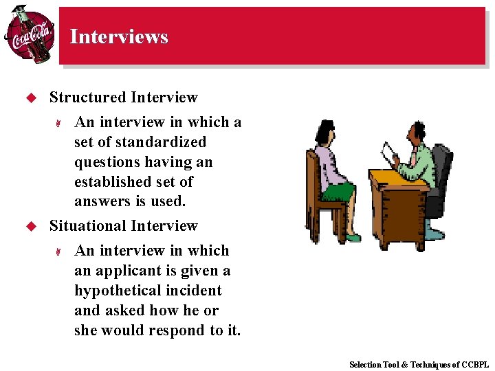 Interviews u Structured Interview u An interview in which a set of standardized questions