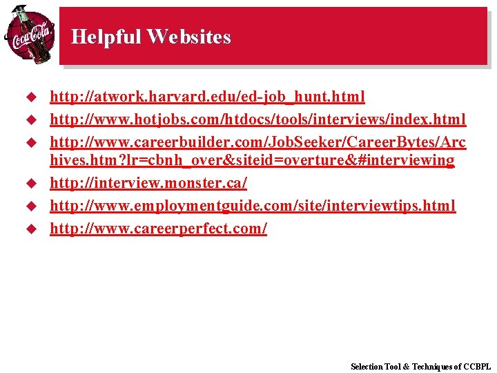 Helpful Websites u u u http: //atwork. harvard. edu/ed-job_hunt. html http: //www. hotjobs. com/htdocs/tools/interviews/index.