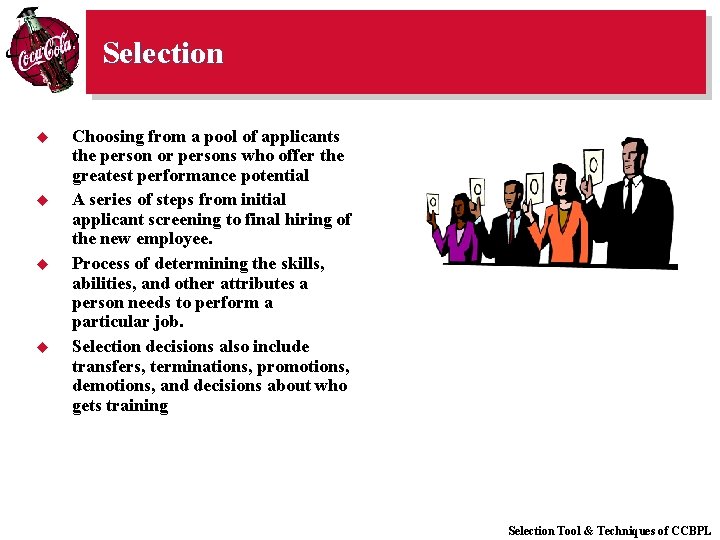 Selection u u Choosing from a pool of applicants the person or persons who