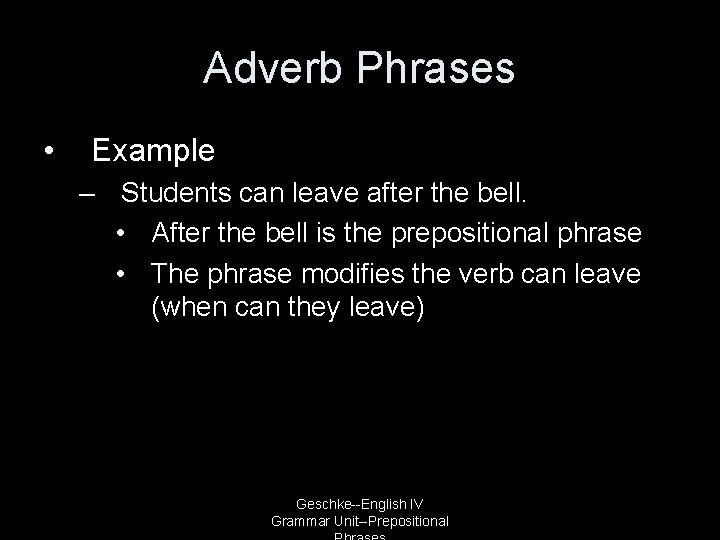 Adverb Phrases • Example – Students can leave after the bell. • After the
