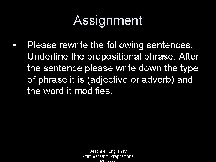 Assignment • Please rewrite the following sentences. Underline the prepositional phrase. After the sentence