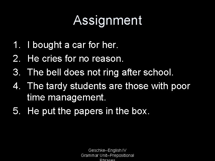 Assignment 1. 2. 3. 4. I bought a car for her. He cries for