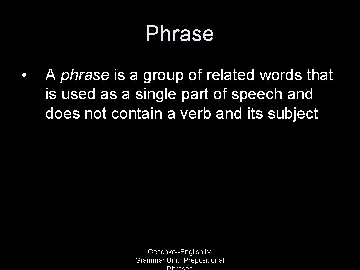 Phrase • A phrase is a group of related words that is used as