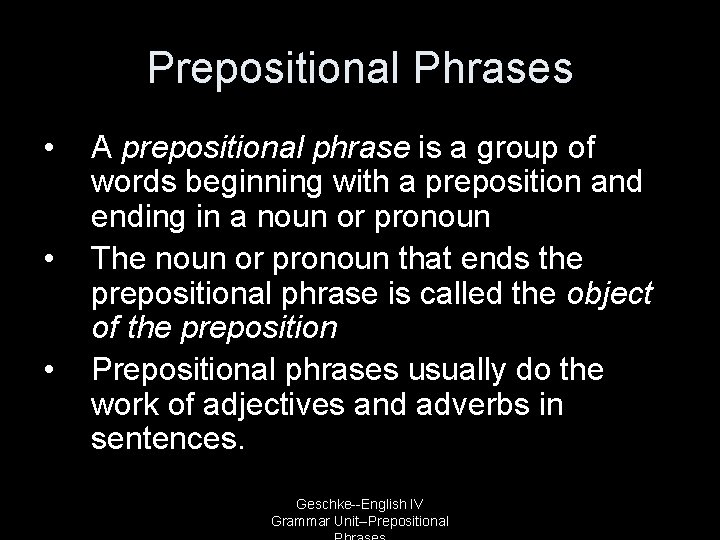 Prepositional Phrases • • • A prepositional phrase is a group of words beginning
