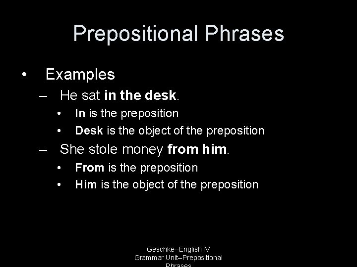 Prepositional Phrases • Examples – He sat in the desk. • • In is