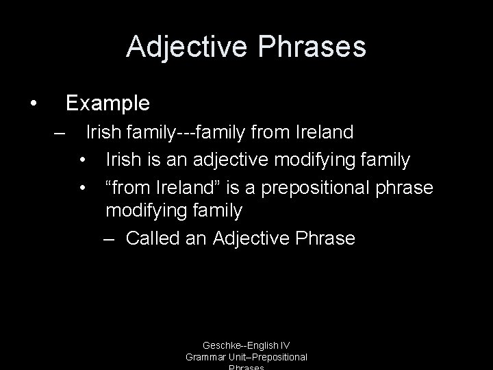 Adjective Phrases • Example – Irish family---family from Ireland • Irish is an adjective