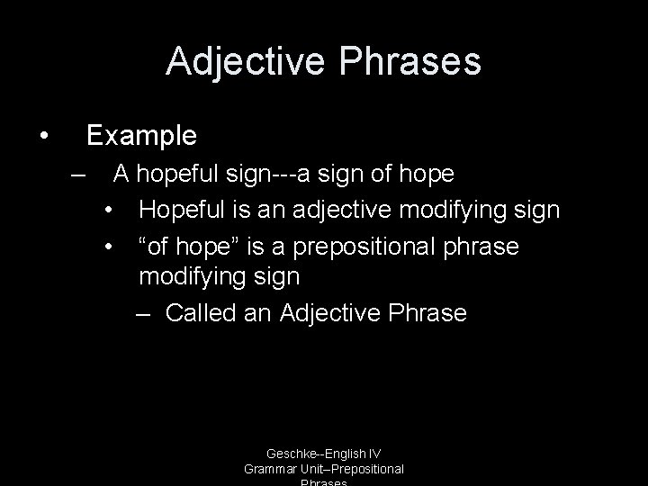 Adjective Phrases • Example – A hopeful sign---a sign of hope • Hopeful is