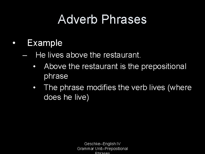 Adverb Phrases • Example – He lives above the restaurant. • Above the restaurant