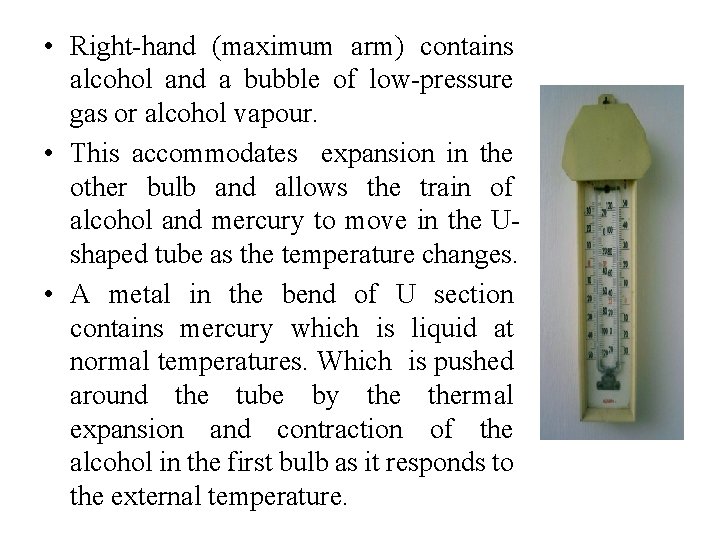 • Right-hand (maximum arm) contains alcohol and a bubble of low-pressure gas or • Right-hand (maximum arm) contains alcohol and a bubble of low-pressure gas or