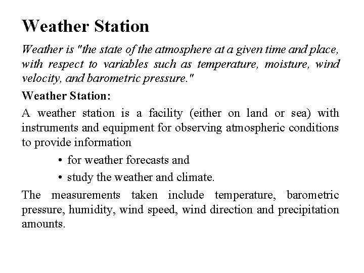 Weather Station Weather is "the state of the atmosphere at a given time and Weather Station Weather is "the state of the atmosphere at a given time and