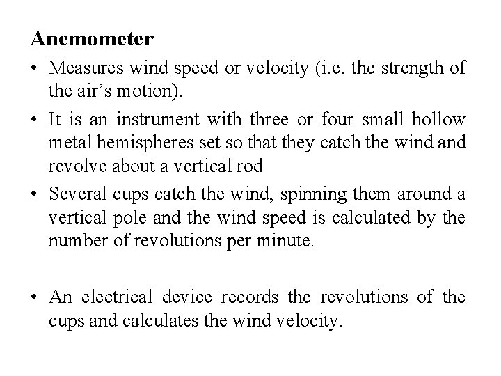 Anemometer • Measures wind speed or velocity (i. e. the strength of the air’s Anemometer • Measures wind speed or velocity (i. e. the strength of the air’s