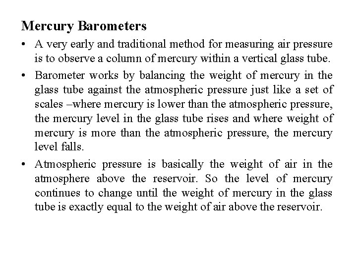 Mercury Barometers • A very early and traditional method for measuring air pressure is Mercury Barometers • A very early and traditional method for measuring air pressure is