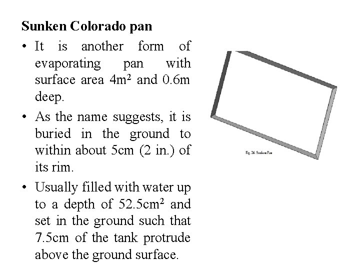 Sunken Colorado pan • It is another form of evaporating pan with surface area Sunken Colorado pan • It is another form of evaporating pan with surface area