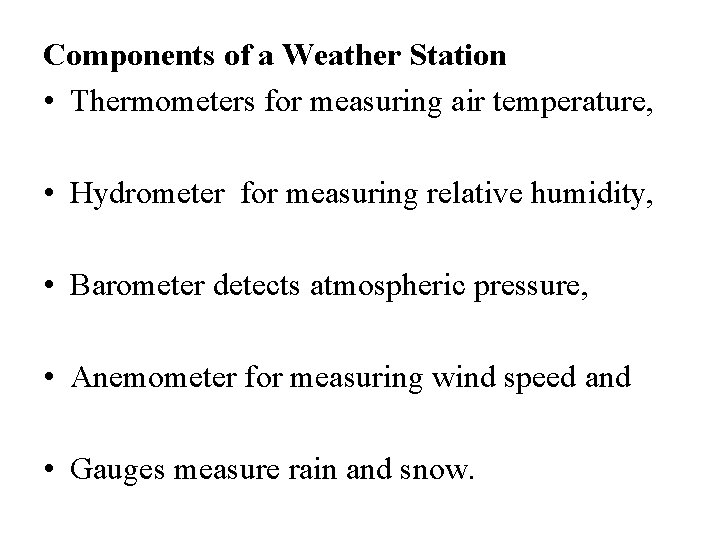 Components of a Weather Station • Thermometers for measuring air temperature, • Hydrometer for Components of a Weather Station • Thermometers for measuring air temperature, • Hydrometer for