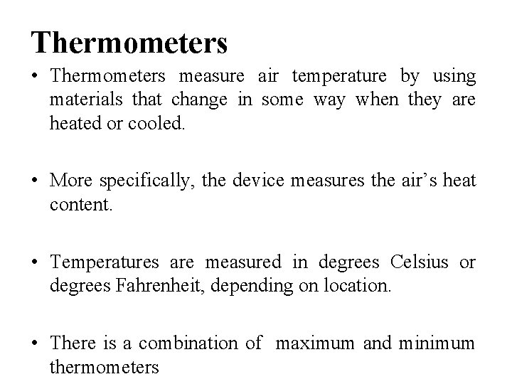 Thermometers • Thermometers measure air temperature by using materials that change in some way Thermometers • Thermometers measure air temperature by using materials that change in some way