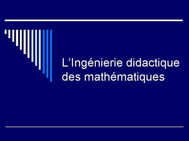 L’Ingénierie didactique des mathématiques 