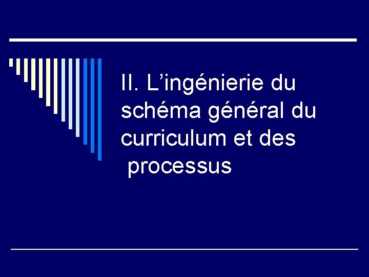 II. L’ingénierie du schéma général du curriculum et des processus 