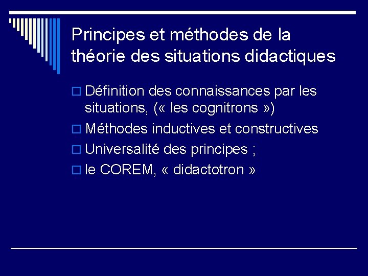 Principes et méthodes de la théorie des situations didactiques o Définition des connaissances par