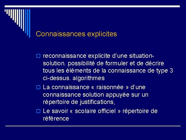 Connaissances explicites o reconnaissance explicite d’une situation- solution. possibilité de formuler et de décrire