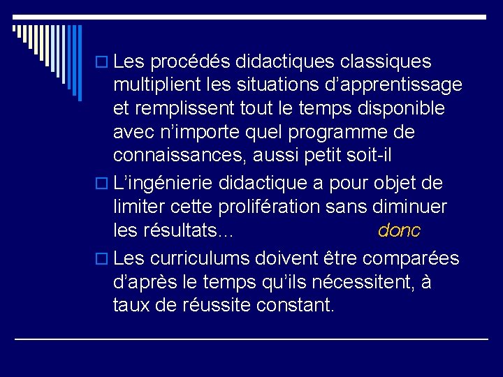 o Les procédés didactiques classiques multiplient les situations d’apprentissage et remplissent tout le temps