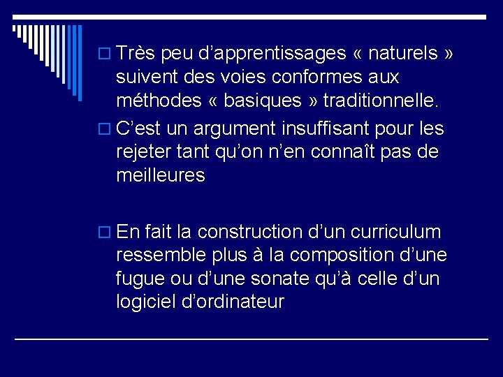 o Très peu d’apprentissages « naturels » suivent des voies conformes aux méthodes «