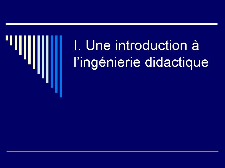 I. Une introduction à l’ingénierie didactique 