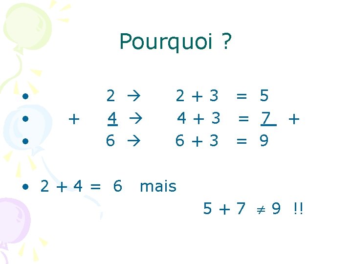 Pourquoi ? • 2 + 3 = 5 • + 4 4 + 3