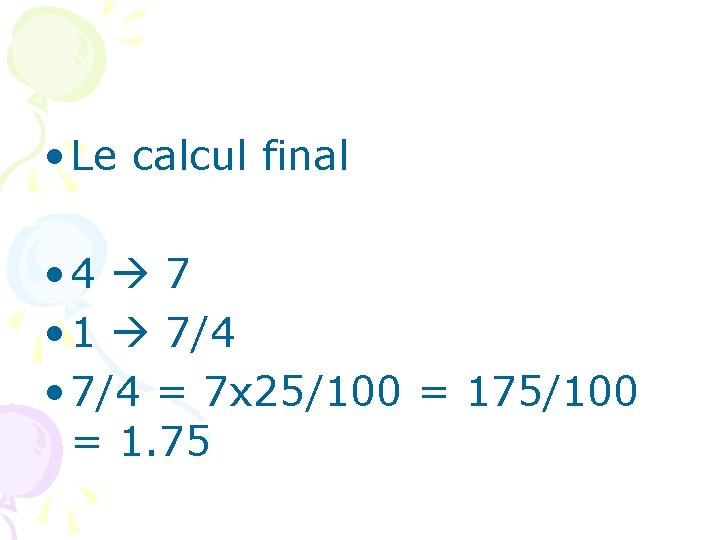  • Le calcul final • 4 7 • 1 7/4 • 7/4 =