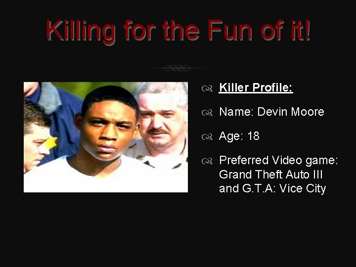 Killing for the Fun of it! Killer Profile: Name: Devin Moore Age: 18 Preferred