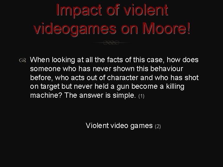 Impact of violent videogames on Moore! When looking at all the facts of this