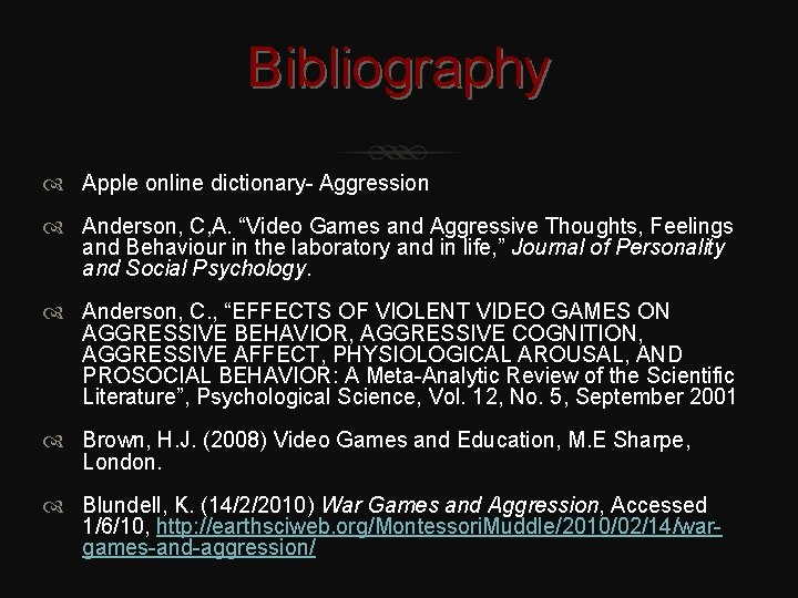 Bibliography Apple online dictionary- Aggression Anderson, C, A. “Video Games and Aggressive Thoughts, Feelings