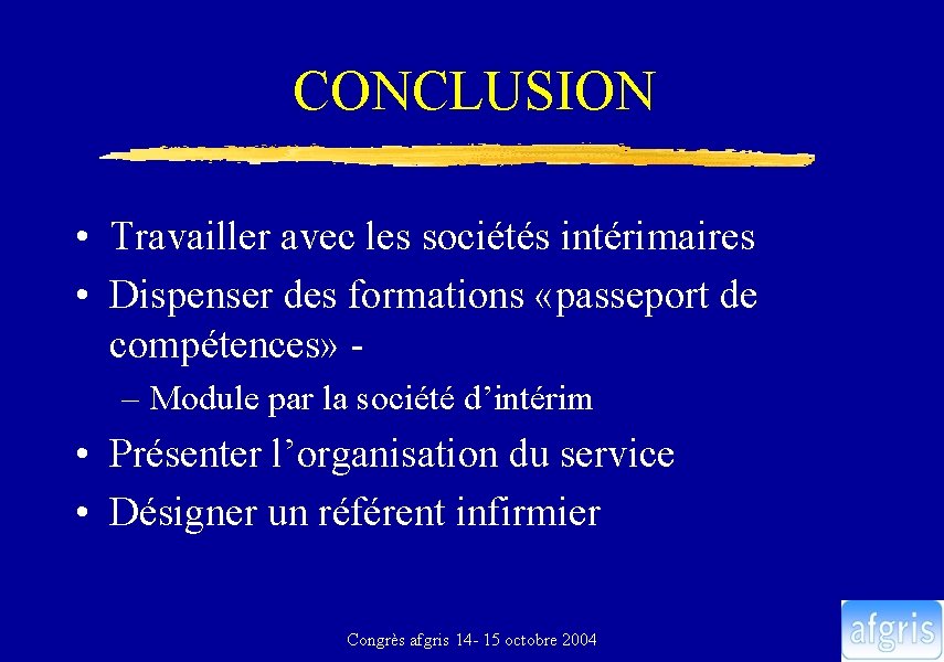 CONCLUSION • Travailler avec les sociétés intérimaires • Dispenser des formations «passeport de compétences»