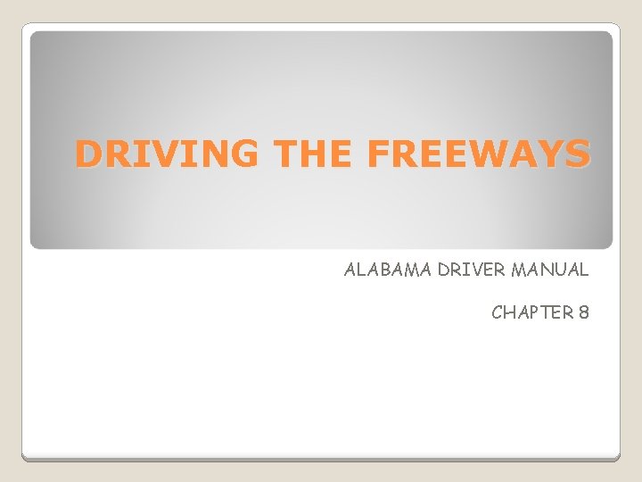 DRIVING THE FREEWAYS ALABAMA DRIVER MANUAL CHAPTER 8 