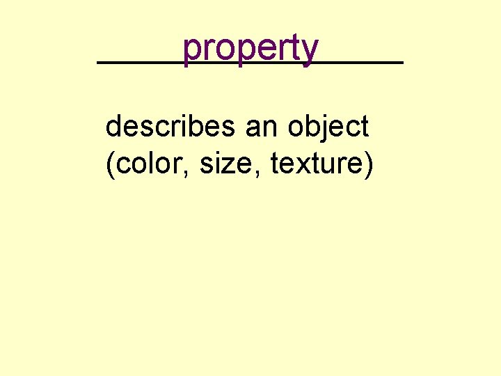 _________ property describes an object (color, size, texture) 